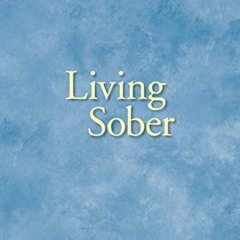 VIEW [PDF EBOOK EPUB KINDLE] Living Sober: Practical methods alcoholics have used for