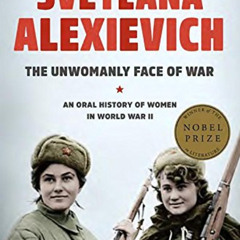 GET KINDLE 🗸 The Unwomanly Face of War: An Oral History of Women in World War II by