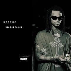 BIGBABYGUCCI- STATUS (PROD.SHADØW)