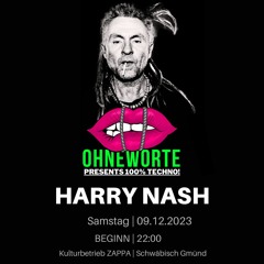 OHNEWORTE presents Harry Nash | 100% Techno! | ZAPPA | Schwäbisch Gmünd | 09.12.2023