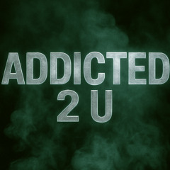 Addicted 2 U
