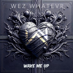 WeZ WhaTevR - Wake Me Up Promo
