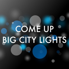 COME UP - BIG CITY LIGHTS
