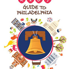 Get PDF 📨 The Kid's Guide to Philadelphia (Kid's Guides Series) by  Eileen Ogintz KI