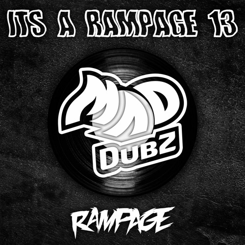 IT'S A RAMPAGE 13 FEAT: MAD DUBZ (1 MILLION PLAYS RELEASE)