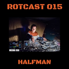 ROTCAST 015 - HALFMAN [GUEST MIX]