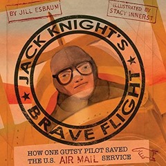 Read pdf Jack Knight's Brave Flight: How One Gutsy Pilot Saved the US Air Mail Service by  Jill Esba