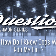 "How Do I Know God's Will for My Life?" Charlie Woodward, 5.18.25