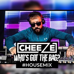 DJ Cheeze - Who's Got The Bag? #HouseMix