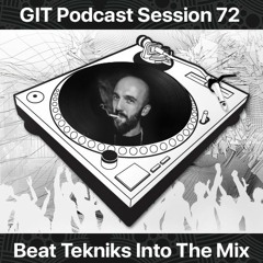 GIT Podcast Session 72 # Beat Tekniks Into The Mix
