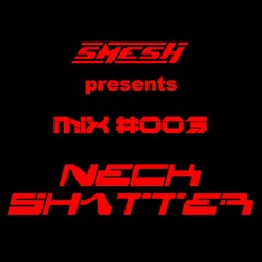 MIX #003 - Neck Shatter