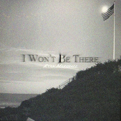 I Won't Be There