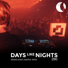 DAYS like NIGHTS 290 - Mondo Disko, Madrid, Spain