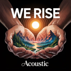 We Rise (Acoustic)