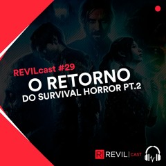 O Retorno do Survival Horror Pt.2 - REVILcast #29