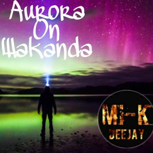 Mi - K DeeJay - Aurora On Wakanda