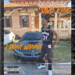 Savo King - I Dont Wanna