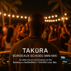 Bordeaux Echoes (Mini Mix) | TAKüRA