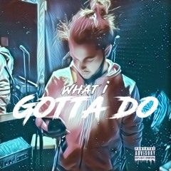 What I Gotta Do