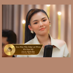 Sau Này Hãy Gặp Lại Nhau Khi Hoa Nở - Myra Trần (The Khang Show)