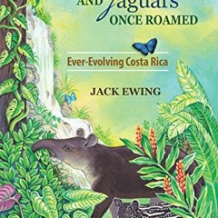 GET EBOOK EPUB KINDLE PDF Where Tapirs and Jaguars Once Roamed: Ever-Evolving Costa Rica by  Jack Ew