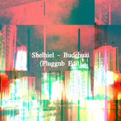 Shelhiel - Budebuai (Pluggnb Edit)