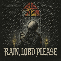 RAIN, LORD PLEASE