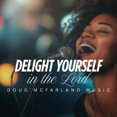 Delight Yourself in the Lord