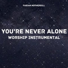 You're Never Alone Worship Instrumental (Produced By Fabian Mothersill)