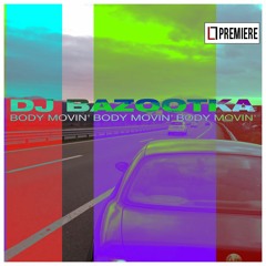 PREMIERE: DJ Bazootka - Body Movin'