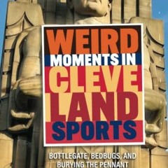 free KINDLE 💝 Weird Moments in Cleveland Sports: Bottlegate, Bedbugs, and Burying th