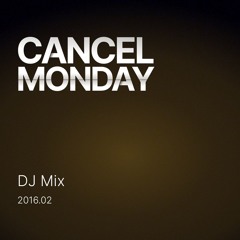 Cancel Monday DJ Mix Feb 2016