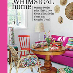download PDF 📥 The Whimsical Home: Interior Design with Thrift Store Finds, Flea Mar