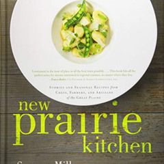 [ACCESS] EBOOK √ New Prairie Kitchen: Stories and Seasonal Recipes from Chefs, Farmer