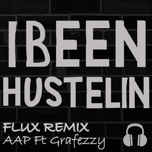 I Been Hustelin (FLuX Remix) AAP ft. Grafezzy