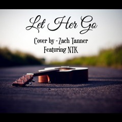 Let Her Go - Cover By ZachsAcoustics Feat. NTK [Live guitar]