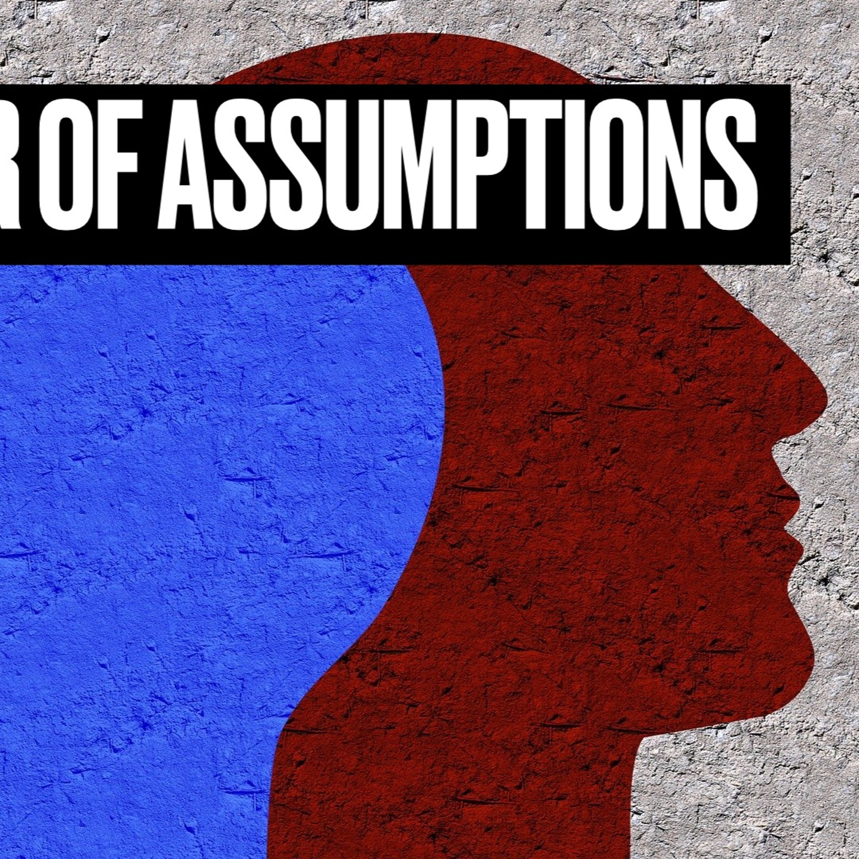 The Danger of Assumptions, 5-8-2022 episode artwork