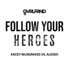 Kacey Musgraves vs. Alesso - Follow Your Arrow (GVRLFRND's "Heroes" Edit)