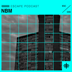 ESCAPE PODCAST 006: NBM