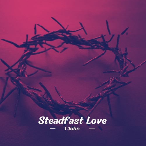 1 John: A Steadfast Love