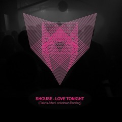 SHOUSE - Love Tonight (Ekko's After Lockdown Bootleg)