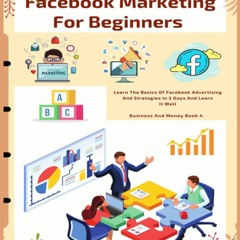 [PDF] DOWNLOAD FREE Facebook Marketing For Beginners: Learn The Basics Of Facebo