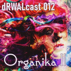 dRWALcast 012: Organika II | 02.2022
