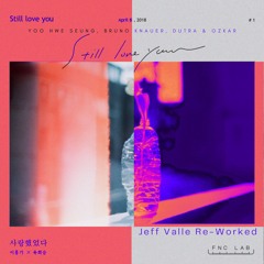 YOO HWE SEUNG, Bruno Knauer, Dutra & Ozkar  - Still Love You (Jeff Valle Rework)