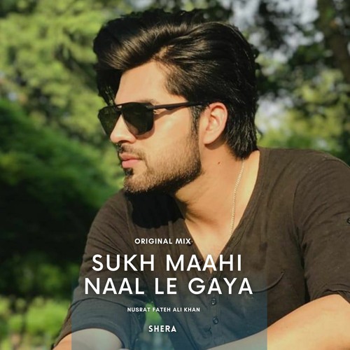 Sukh Mahi Naal Le Gaya - Nusrat Fateh Ali Khan (SherA Remix)
