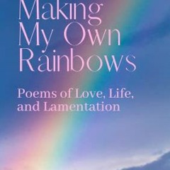 $[ Making My Own Rainbows: Poems of love, life, and lamentation by Chriscinthia Blount
