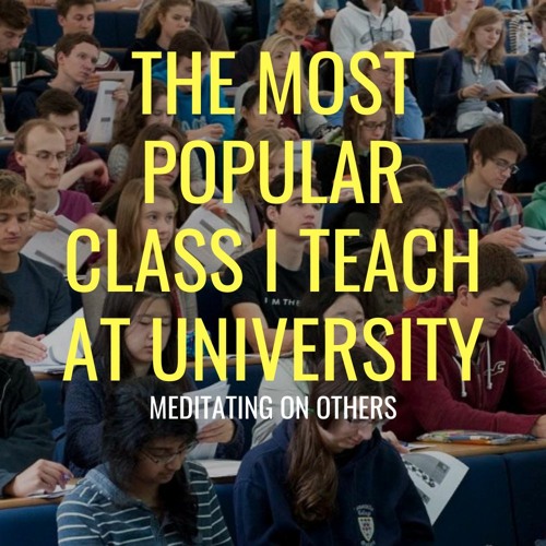 The Most Popular Class I Teach at University - Meditating on Others
