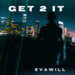 Get 2 It (prod by Evawill)
