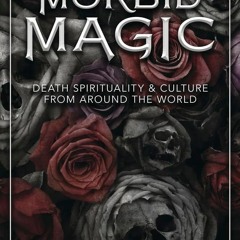 ✔Audiobook⚡️ Morbid Magic: Death Spirituality and Culture from Around the World