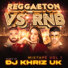 REGGAETON VS RNB THE MIXTAPE BY DJ KHRIZ UK - JUNE 2020